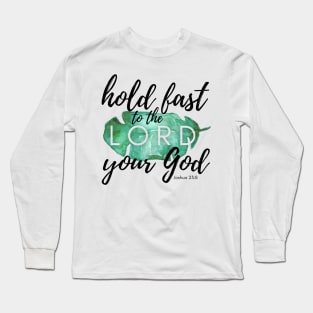 Hold Fast to the LORD Your God Long Sleeve T-Shirt